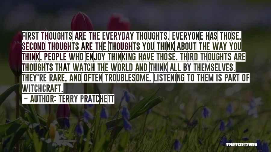 Terry Pratchett Quotes: First Thoughts Are The Everyday Thoughts. Everyone Has Those. Second Thoughts Are The Thoughts You Think About The Way You