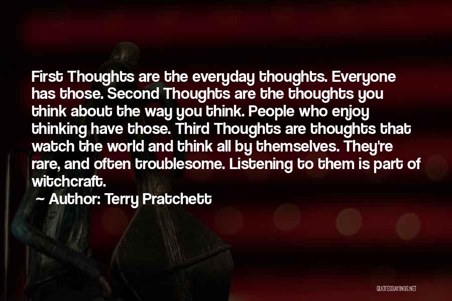 Terry Pratchett Quotes: First Thoughts Are The Everyday Thoughts. Everyone Has Those. Second Thoughts Are The Thoughts You Think About The Way You