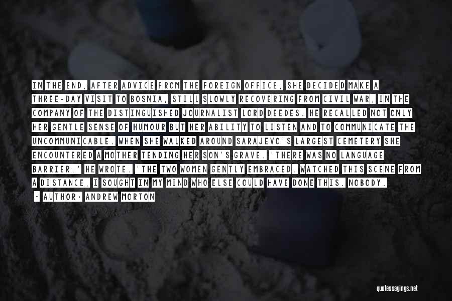 Andrew Morton Quotes: In The End, After Advice From The Foreign Office, She Decided Make A Three-day Visit To Bosnia, Still Slowly Recovering