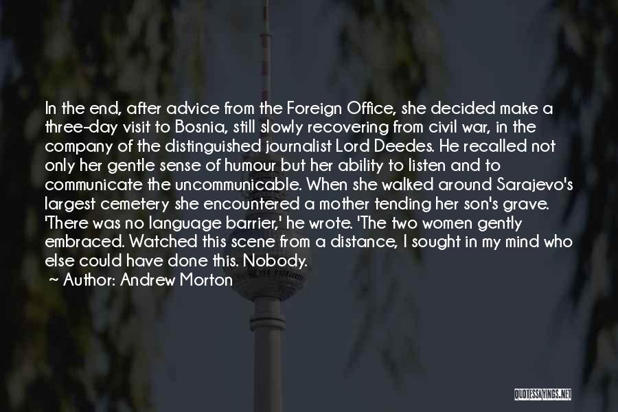 Andrew Morton Quotes: In The End, After Advice From The Foreign Office, She Decided Make A Three-day Visit To Bosnia, Still Slowly Recovering