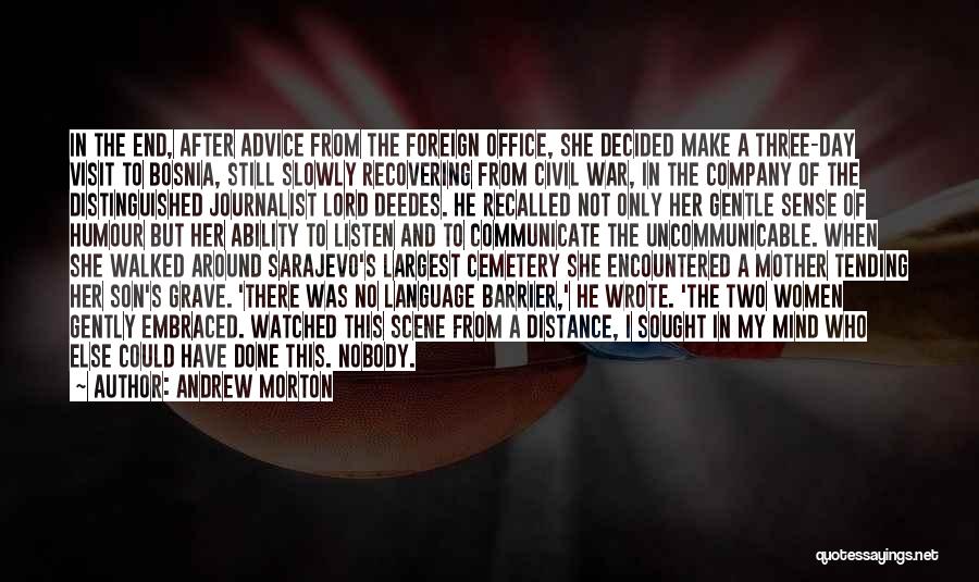 Andrew Morton Quotes: In The End, After Advice From The Foreign Office, She Decided Make A Three-day Visit To Bosnia, Still Slowly Recovering