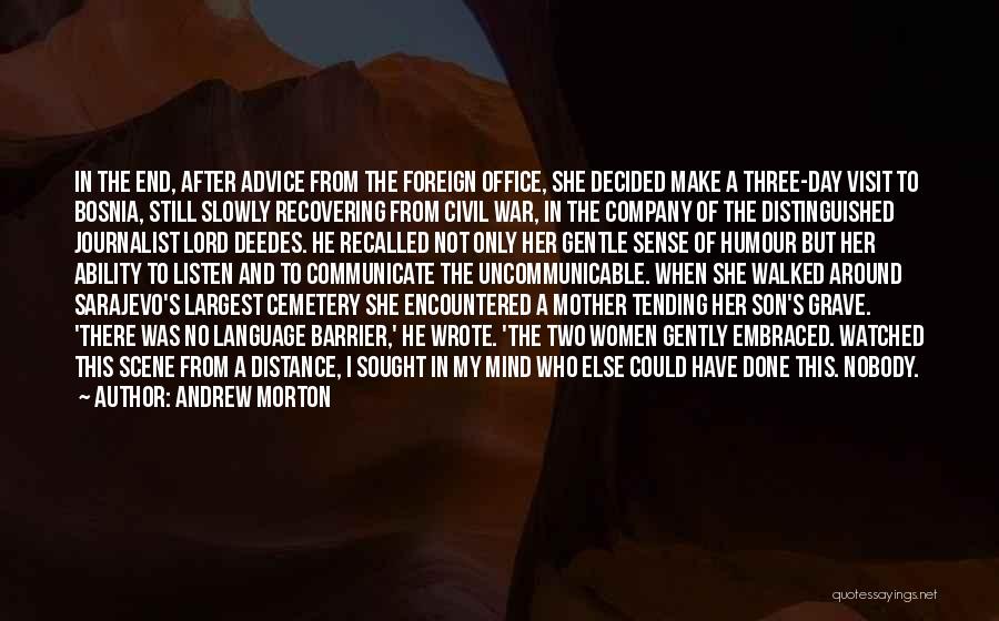 Andrew Morton Quotes: In The End, After Advice From The Foreign Office, She Decided Make A Three-day Visit To Bosnia, Still Slowly Recovering