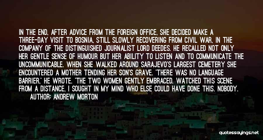 Andrew Morton Quotes: In The End, After Advice From The Foreign Office, She Decided Make A Three-day Visit To Bosnia, Still Slowly Recovering