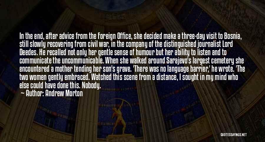 Andrew Morton Quotes: In The End, After Advice From The Foreign Office, She Decided Make A Three-day Visit To Bosnia, Still Slowly Recovering