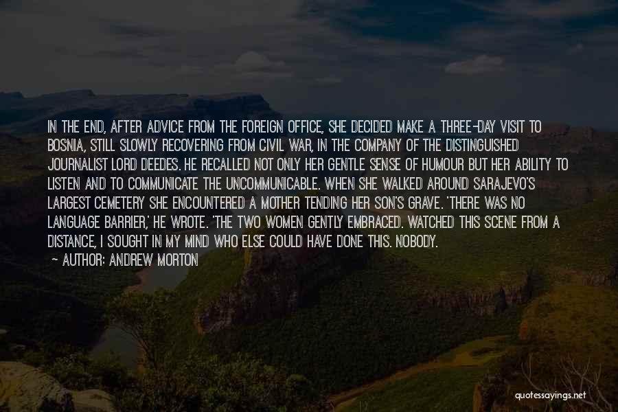 Andrew Morton Quotes: In The End, After Advice From The Foreign Office, She Decided Make A Three-day Visit To Bosnia, Still Slowly Recovering