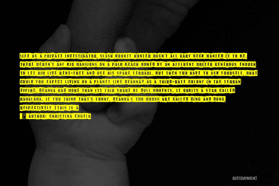 Christina Engela Quotes: Life As A Private Investigator, Slash Bounty Hunter Wasn't All Gary Beck Wanted It To Be. There Weren't Any Big