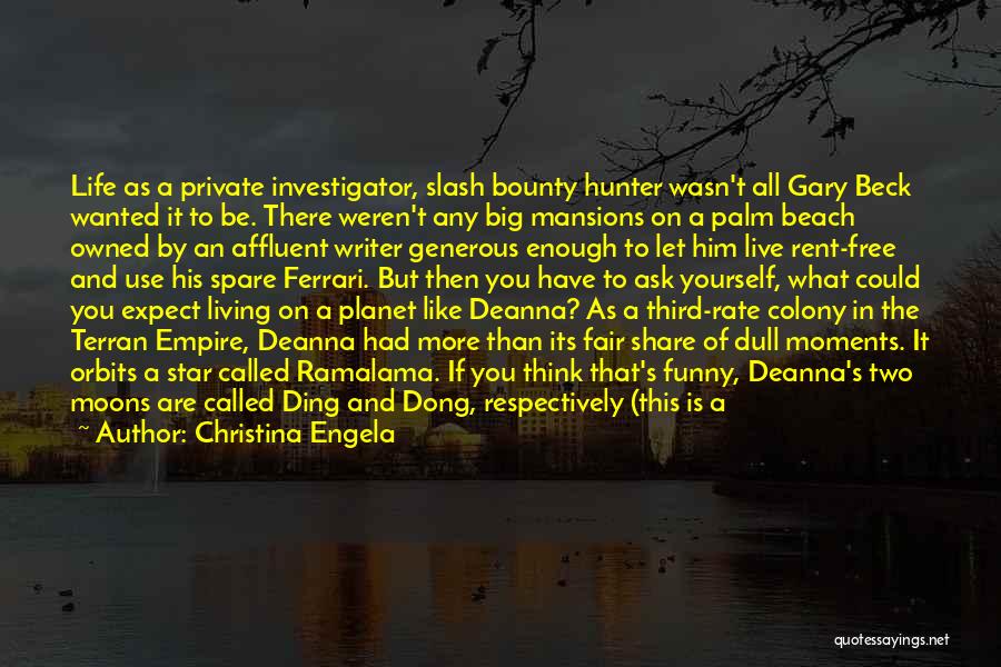 Christina Engela Quotes: Life As A Private Investigator, Slash Bounty Hunter Wasn't All Gary Beck Wanted It To Be. There Weren't Any Big