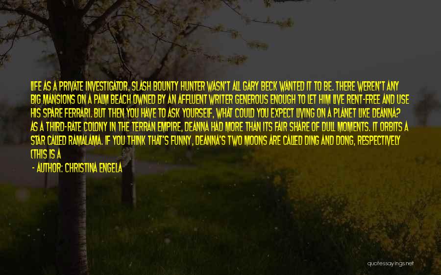 Christina Engela Quotes: Life As A Private Investigator, Slash Bounty Hunter Wasn't All Gary Beck Wanted It To Be. There Weren't Any Big
