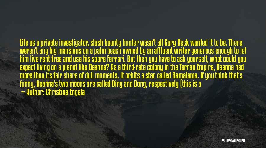 Christina Engela Quotes: Life As A Private Investigator, Slash Bounty Hunter Wasn't All Gary Beck Wanted It To Be. There Weren't Any Big