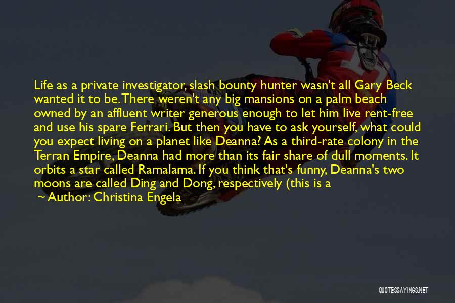 Christina Engela Quotes: Life As A Private Investigator, Slash Bounty Hunter Wasn't All Gary Beck Wanted It To Be. There Weren't Any Big