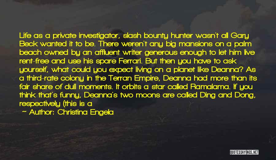 Christina Engela Quotes: Life As A Private Investigator, Slash Bounty Hunter Wasn't All Gary Beck Wanted It To Be. There Weren't Any Big