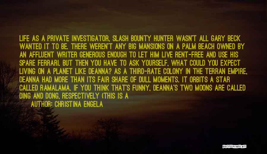 Christina Engela Quotes: Life As A Private Investigator, Slash Bounty Hunter Wasn't All Gary Beck Wanted It To Be. There Weren't Any Big