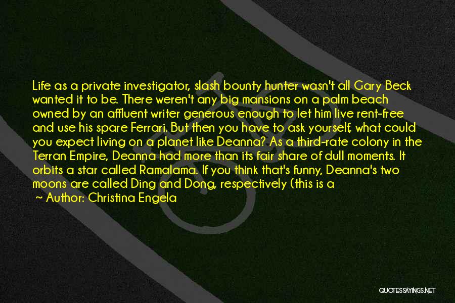 Christina Engela Quotes: Life As A Private Investigator, Slash Bounty Hunter Wasn't All Gary Beck Wanted It To Be. There Weren't Any Big