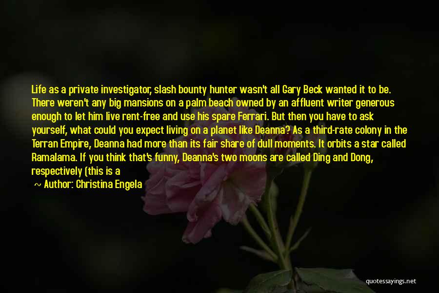 Christina Engela Quotes: Life As A Private Investigator, Slash Bounty Hunter Wasn't All Gary Beck Wanted It To Be. There Weren't Any Big