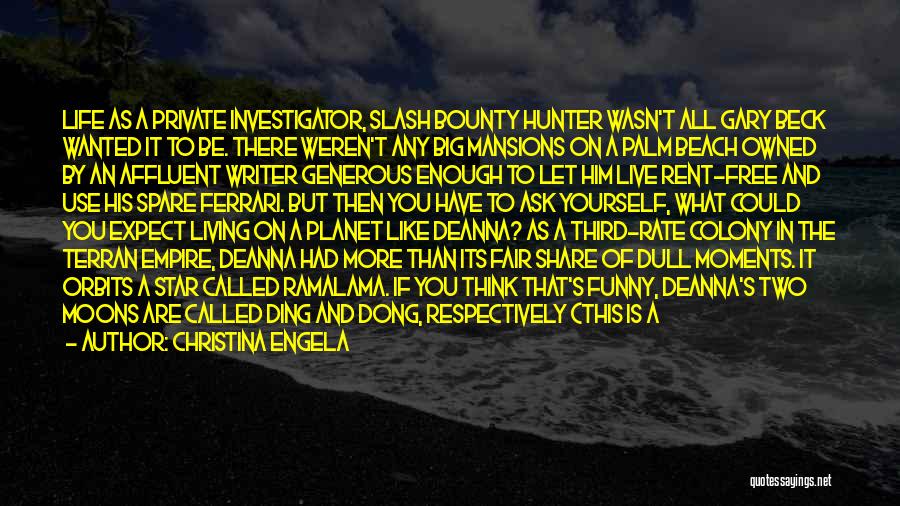 Christina Engela Quotes: Life As A Private Investigator, Slash Bounty Hunter Wasn't All Gary Beck Wanted It To Be. There Weren't Any Big