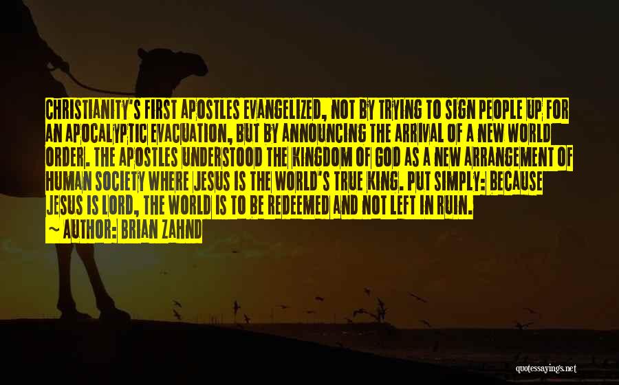 Brian Zahnd Quotes: Christianity's First Apostles Evangelized, Not By Trying To Sign People Up For An Apocalyptic Evacuation, But By Announcing The Arrival