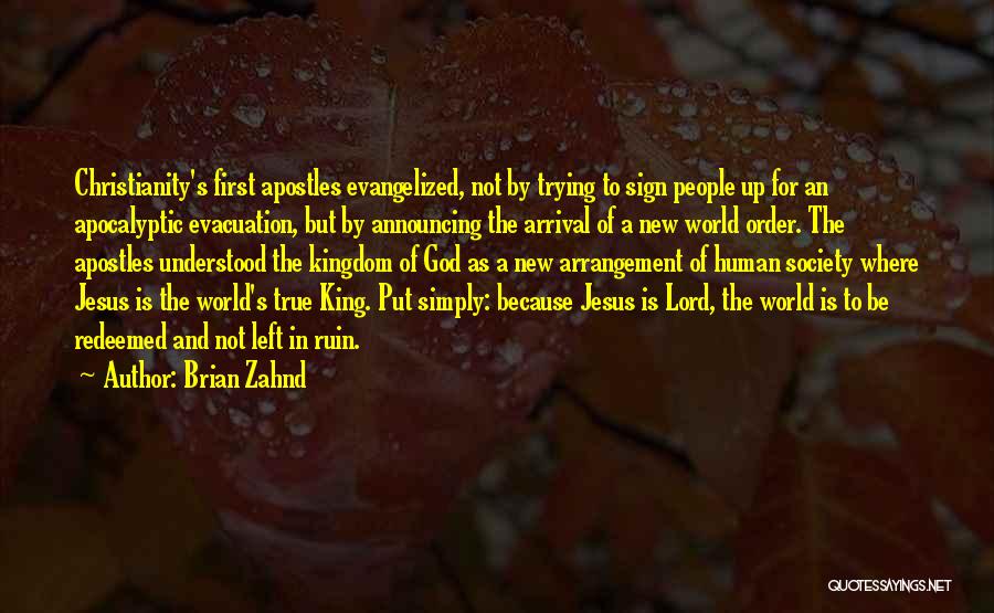 Brian Zahnd Quotes: Christianity's First Apostles Evangelized, Not By Trying To Sign People Up For An Apocalyptic Evacuation, But By Announcing The Arrival