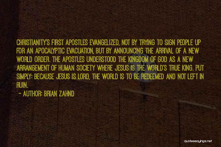 Brian Zahnd Quotes: Christianity's First Apostles Evangelized, Not By Trying To Sign People Up For An Apocalyptic Evacuation, But By Announcing The Arrival