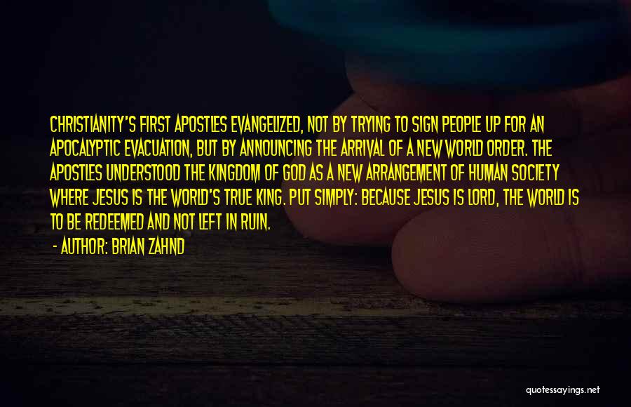 Brian Zahnd Quotes: Christianity's First Apostles Evangelized, Not By Trying To Sign People Up For An Apocalyptic Evacuation, But By Announcing The Arrival