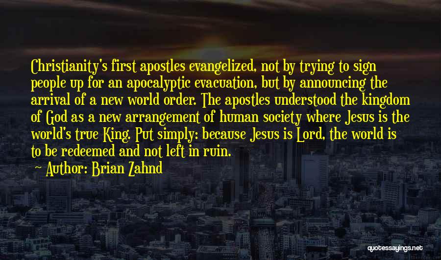 Brian Zahnd Quotes: Christianity's First Apostles Evangelized, Not By Trying To Sign People Up For An Apocalyptic Evacuation, But By Announcing The Arrival