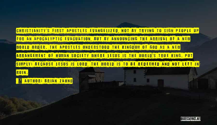Brian Zahnd Quotes: Christianity's First Apostles Evangelized, Not By Trying To Sign People Up For An Apocalyptic Evacuation, But By Announcing The Arrival
