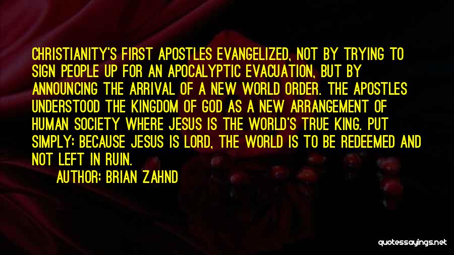 Brian Zahnd Quotes: Christianity's First Apostles Evangelized, Not By Trying To Sign People Up For An Apocalyptic Evacuation, But By Announcing The Arrival