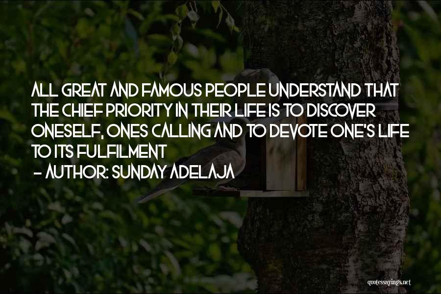Sunday Adelaja Quotes: All Great And Famous People Understand That The Chief Priority In Their Life Is To Discover Oneself, Ones Calling And