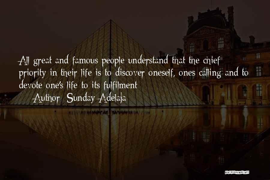 Sunday Adelaja Quotes: All Great And Famous People Understand That The Chief Priority In Their Life Is To Discover Oneself, Ones Calling And