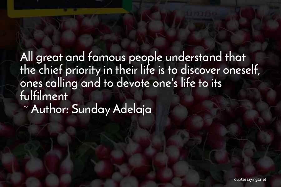 Sunday Adelaja Quotes: All Great And Famous People Understand That The Chief Priority In Their Life Is To Discover Oneself, Ones Calling And