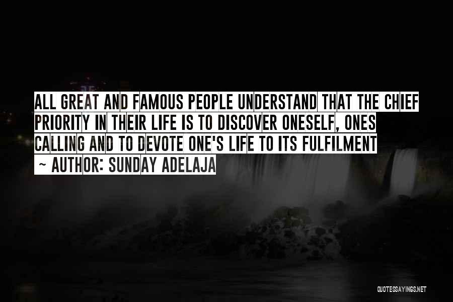 Sunday Adelaja Quotes: All Great And Famous People Understand That The Chief Priority In Their Life Is To Discover Oneself, Ones Calling And