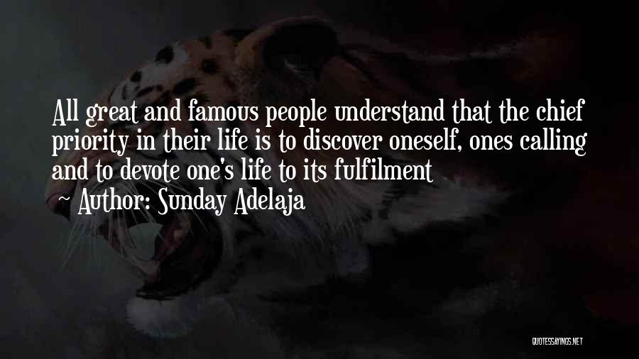 Sunday Adelaja Quotes: All Great And Famous People Understand That The Chief Priority In Their Life Is To Discover Oneself, Ones Calling And