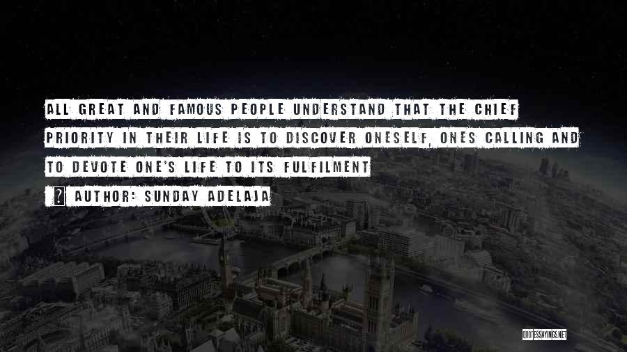 Sunday Adelaja Quotes: All Great And Famous People Understand That The Chief Priority In Their Life Is To Discover Oneself, Ones Calling And