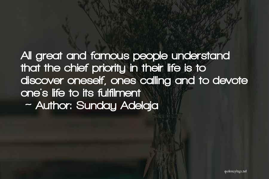 Sunday Adelaja Quotes: All Great And Famous People Understand That The Chief Priority In Their Life Is To Discover Oneself, Ones Calling And