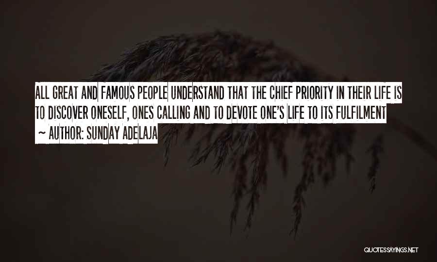 Sunday Adelaja Quotes: All Great And Famous People Understand That The Chief Priority In Their Life Is To Discover Oneself, Ones Calling And