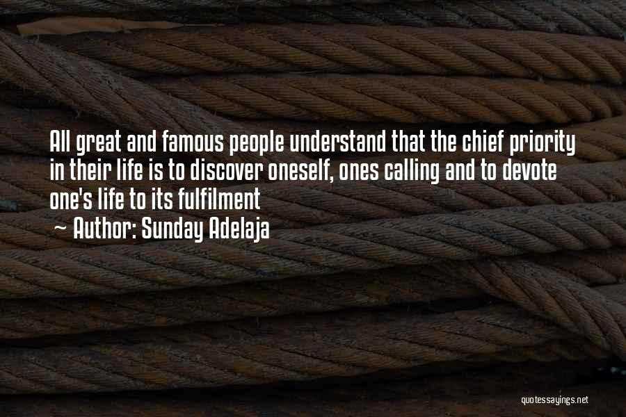 Sunday Adelaja Quotes: All Great And Famous People Understand That The Chief Priority In Their Life Is To Discover Oneself, Ones Calling And