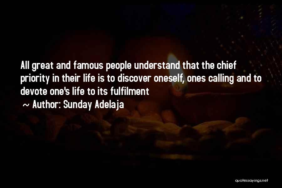 Sunday Adelaja Quotes: All Great And Famous People Understand That The Chief Priority In Their Life Is To Discover Oneself, Ones Calling And