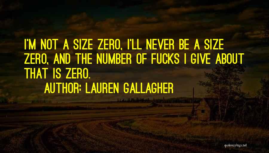 Lauren Gallagher Quotes: I'm Not A Size Zero, I'll Never Be A Size Zero, And The Number Of Fucks I Give About That