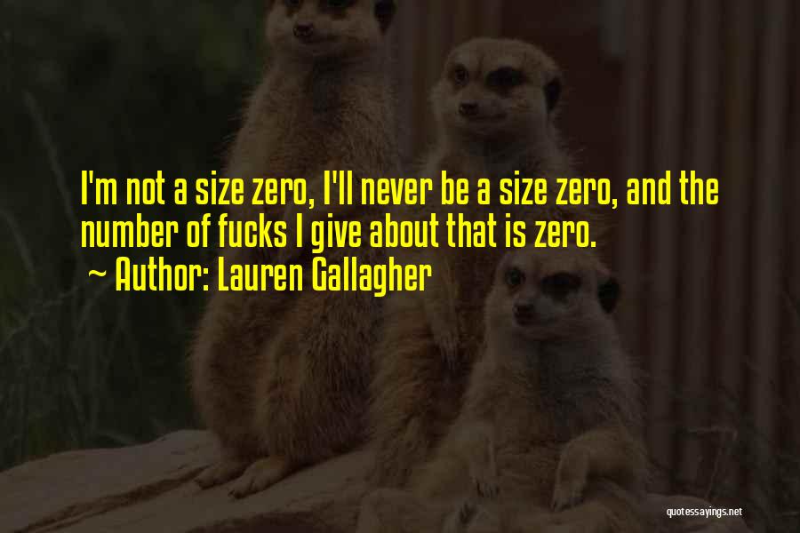 Lauren Gallagher Quotes: I'm Not A Size Zero, I'll Never Be A Size Zero, And The Number Of Fucks I Give About That