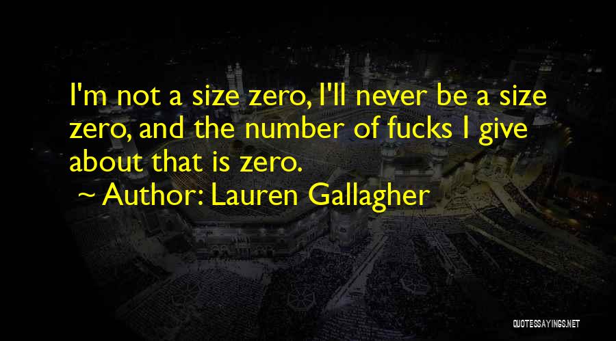 Lauren Gallagher Quotes: I'm Not A Size Zero, I'll Never Be A Size Zero, And The Number Of Fucks I Give About That