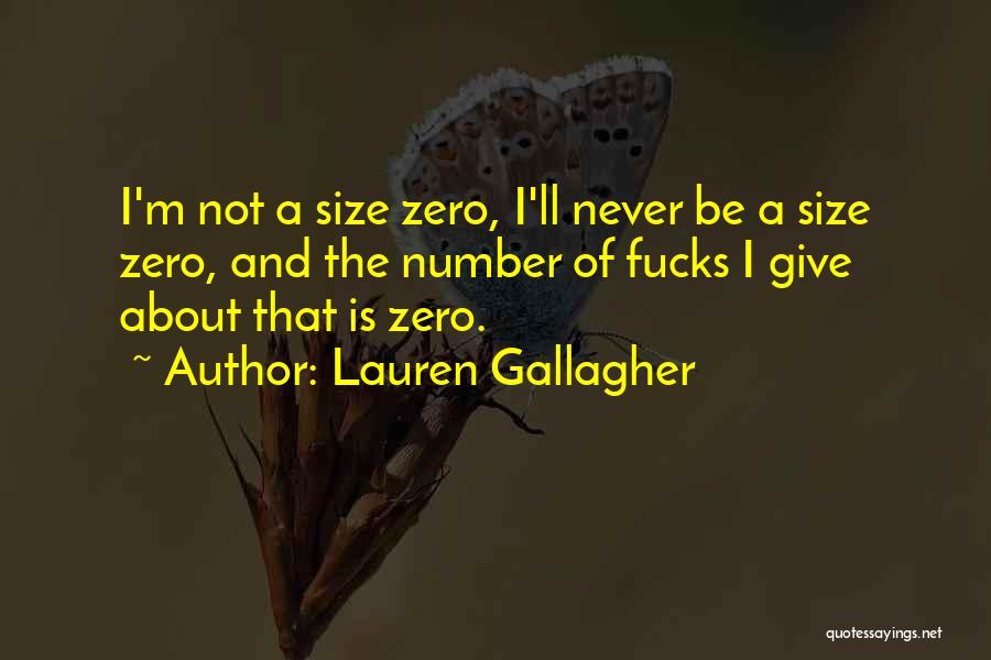 Lauren Gallagher Quotes: I'm Not A Size Zero, I'll Never Be A Size Zero, And The Number Of Fucks I Give About That