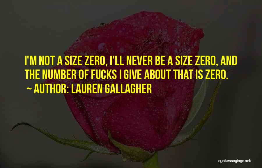 Lauren Gallagher Quotes: I'm Not A Size Zero, I'll Never Be A Size Zero, And The Number Of Fucks I Give About That