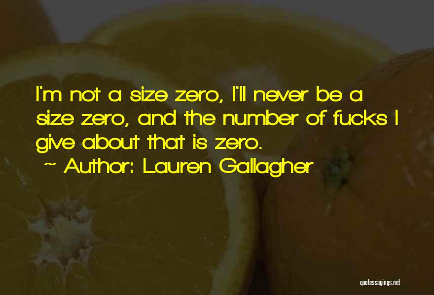 Lauren Gallagher Quotes: I'm Not A Size Zero, I'll Never Be A Size Zero, And The Number Of Fucks I Give About That