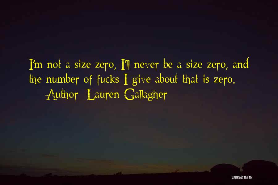 Lauren Gallagher Quotes: I'm Not A Size Zero, I'll Never Be A Size Zero, And The Number Of Fucks I Give About That