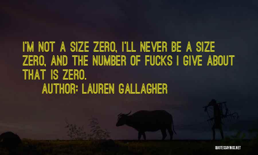 Lauren Gallagher Quotes: I'm Not A Size Zero, I'll Never Be A Size Zero, And The Number Of Fucks I Give About That