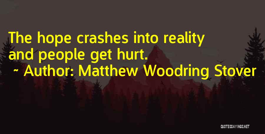 Matthew Woodring Stover Quotes: The Hope Crashes Into Reality And People Get Hurt.