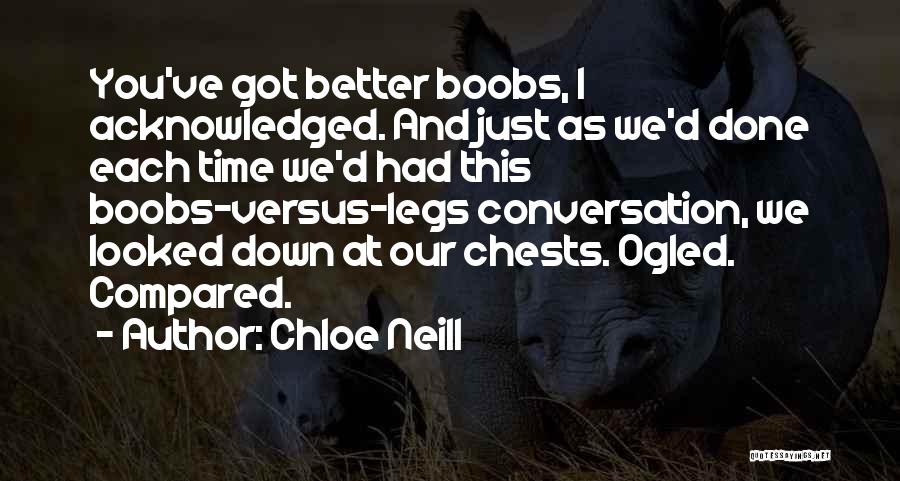 Chloe Neill Quotes: You've Got Better Boobs, I Acknowledged. And Just As We'd Done Each Time We'd Had This Boobs-versus-legs Conversation, We Looked