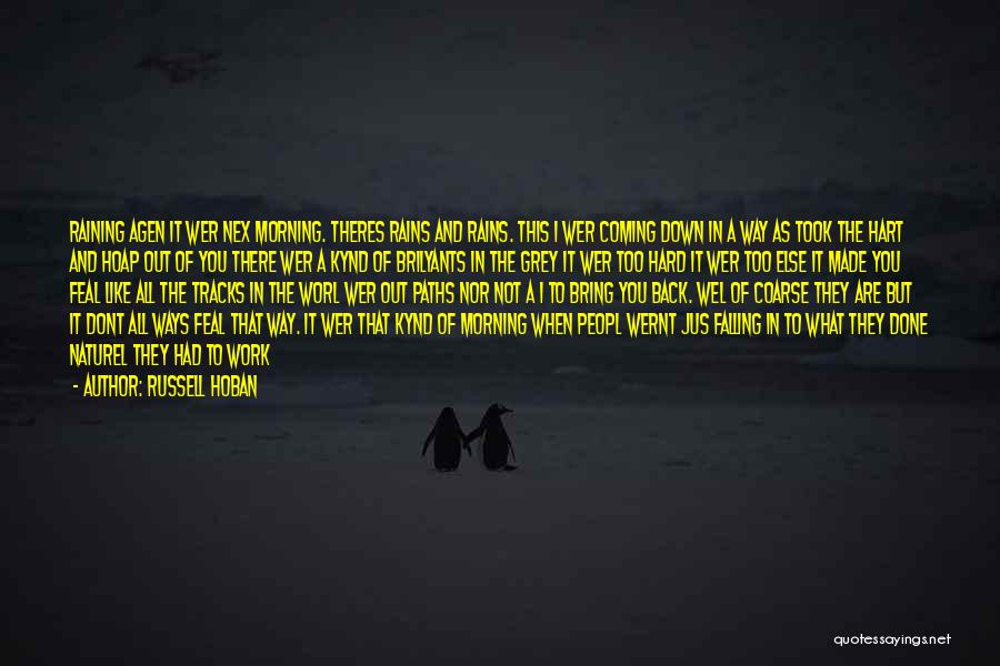 Russell Hoban Quotes: Raining Agen It Wer Nex Morning. Theres Rains And Rains. This 1 Wer Coming Down In A Way As Took