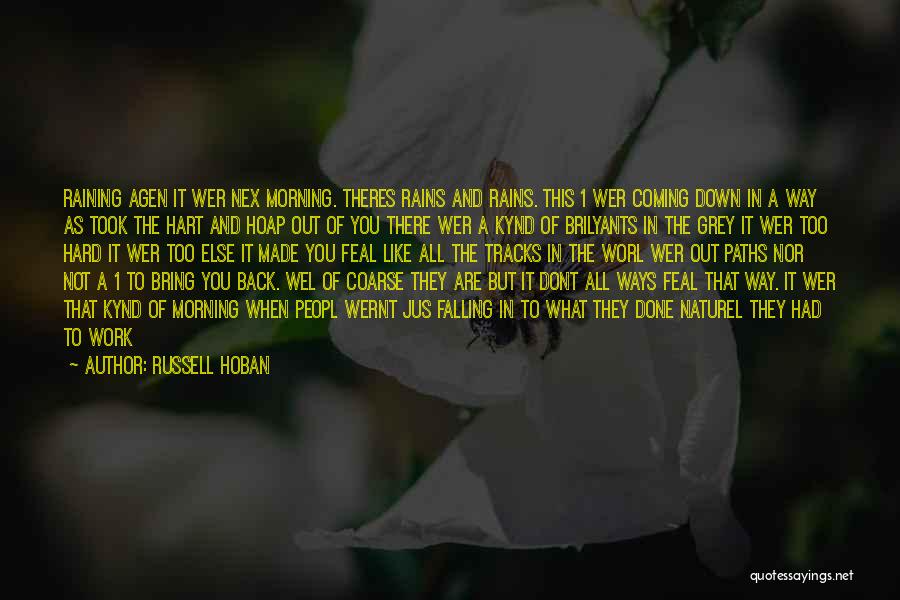 Russell Hoban Quotes: Raining Agen It Wer Nex Morning. Theres Rains And Rains. This 1 Wer Coming Down In A Way As Took