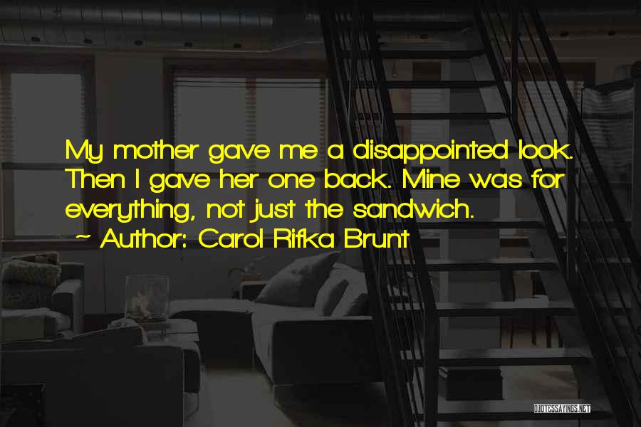 Carol Rifka Brunt Quotes: My Mother Gave Me A Disappointed Look. Then I Gave Her One Back. Mine Was For Everything, Not Just The