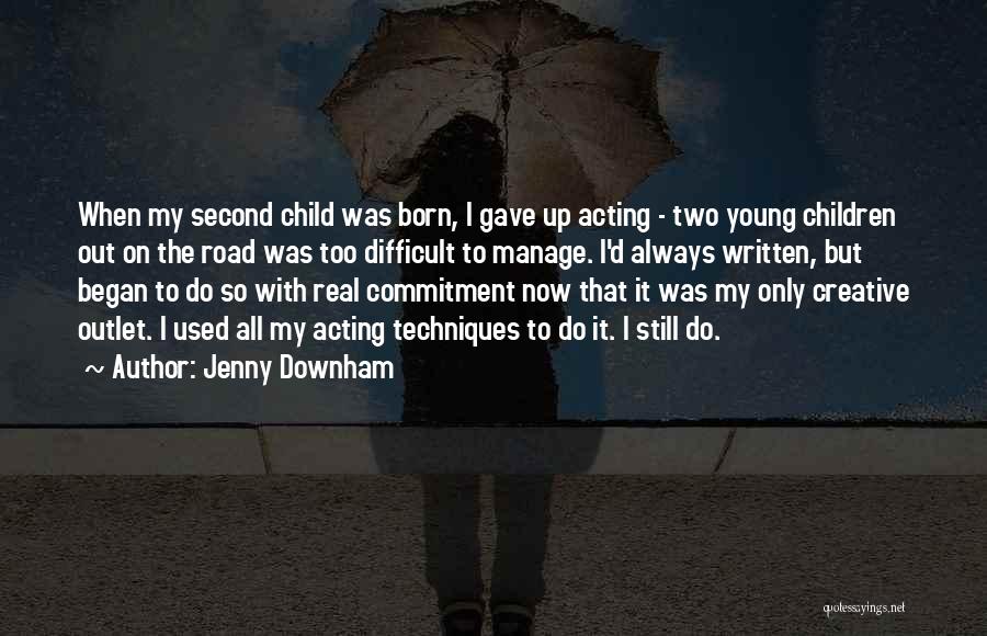 Jenny Downham Quotes: When My Second Child Was Born, I Gave Up Acting - Two Young Children Out On The Road Was Too